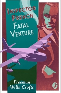 Freeman Wills Crofts - Inspector French: Fatal Venture.