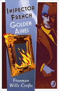 Freeman Wills Crofts - Inspector French: Golden Ashes.