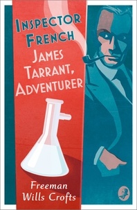 Freeman Wills Crofts - Inspector French: James Tarrant, Adventurer.