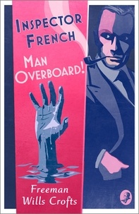 Freeman Wills Crofts - Inspector French: Man Overboard!.