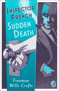 Freeman Wills Crofts - Inspector French: Sudden Death.