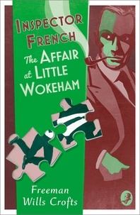 Freeman Wills Crofts - Inspector French: The Affair at Little Wokeham.