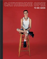 Catherine Opie : To Be Seen