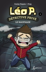  Freg et Carine Paquin - Léo P. détective privé, Tome 6 - Le naufrage.
