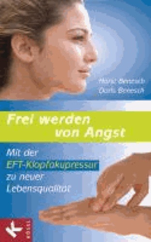 Frei werden von Angst - Mit der EFT-Klopfakupressur zu neuer Lebensqualität.