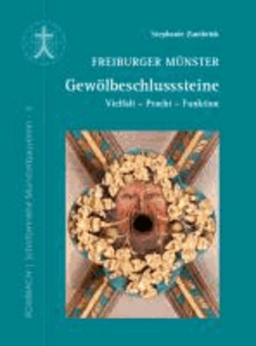 Freiburger Münster - Gewölbeschlusssteine - Vielfalt - Pracht - Funktion.