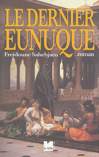 Freidoune Sahebjam - Le Dernier Eunuque.