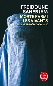 Freidoune Sahebjam - Morte parmi les vivants - Une tragédie afghane.