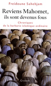 Freidoune Sahebjam - Reviens Mahomet, ils sont devenus fous - Chroniques de la barbarie islamique ordinaire.