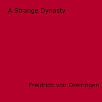 Freidrich Von Dreiringen - A Strange Dynasty.
