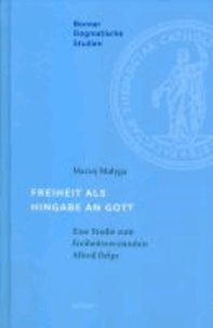 Freiheit als Hingabe an Gott - Eine Studie zum Freiheitsverständnis Alfred Delps.