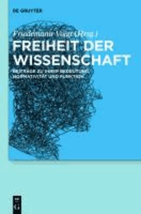 Freiheit der Wissenschaft - Beiträge zu ihrer Bedeutung, Normativität und Funktion.