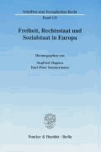 Freiheit, Rechtsstaat und Sozialstaat in Europa - Forschungssymposium anlässlich der Emeritierung von Universitätsprofessor Dr. jur. Dr. rer. pol. Detlef Merten.