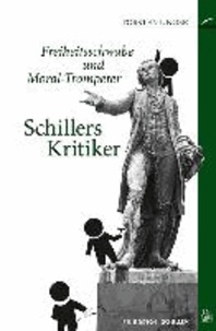 Freiheitsschwabe und Moral-Trompeter - Schillers Kritiker.
