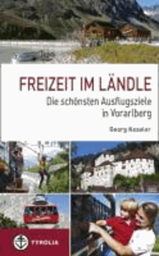 Freizeit im Ländle - Die 100 schönsten Ausflugsziele in Vorarlberg.