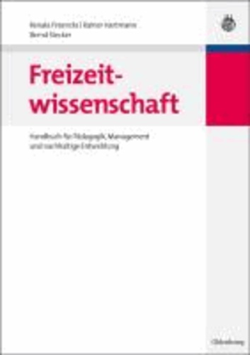 Freizeitwissenschaft - Handbuch für Pädagogik, Management und nachhaltige Entwicklung.