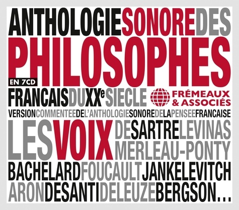  Fremeaux & Associés - Anthologie sonore des philosophes français du XXe siècle - Version commentée de l'anthologie sonore de la pensée française. 7 CD audio