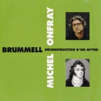 Michel Onfray - Brummel, déconstruction d'un mythe. 1 CD audio