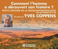 Yves Coppens - Comment l'homme a découvert son histoire ? - Petite histoire de la paléoanthropologie. 3 CD audio