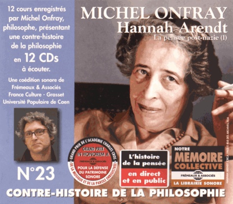 Michel Onfray - Contre-histoire de la philosophie N° 23 - Hannah Arendt, la pensée post-nazie (1). 12 CD audio