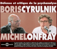 Boris Cyrulnik et Michel Onfray - Défense et critique de la psychanalyse. 2 CD audio