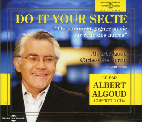 Albert Algoud et Christophe Bertin - Do it your Secte - Ou comment gagner sa vie sur celle des autres. 2 CD audio