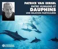 Patrice Van Eersel - Entre humains et dauphins - Une relation particulière. 3 CD audio