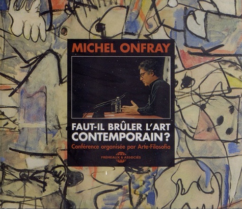Michel Onfray - Faut-il brûler l'art contemporain ?. 2 CD audio