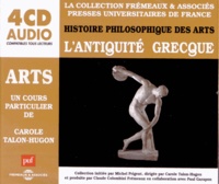 Carole Talon-Hugon - Histoire philosophique des arts - L'Antiquité grecque. 4 CD audio