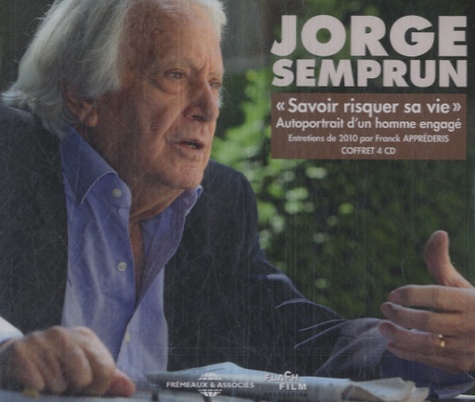 Jorge Semprun - Jorge Semprun, "savoir risquer sa vie" - Autoportrait d'un homme engagé. 4 CD audio