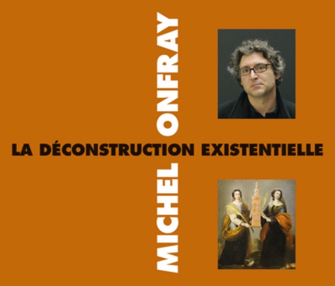 Michel Onfray - La déconstruction existentielle. 2 CD audio