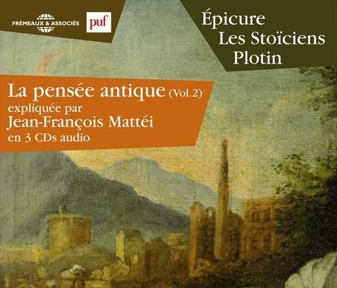 Jean-François Mattéi - La pensée antique volume 2 - Epicure, les Stoïciens, Plotin. 3 CD audio