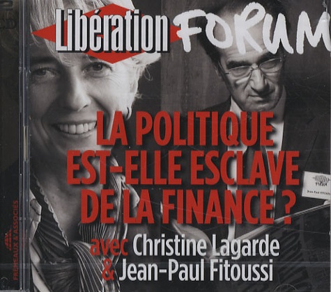 Christine Lagarde et Jean-Paul Fitoussi - La politique est-elle esclave de la finance ? - CD audio.