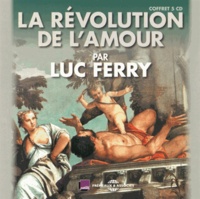 Luc Ferry - La révolution de l'amour. 5 CD audio