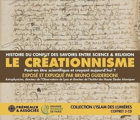 Bruno Guiderdoni - Le créationisme - Peut-on être croyant aujourd'hui ? - Histoire du conflit des savoirs entre science & religion. 3 CD audio