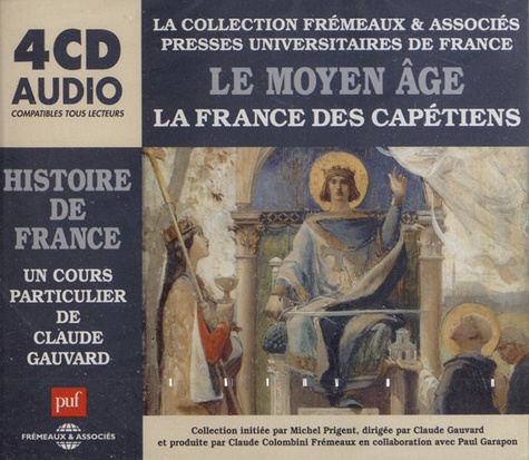 Claude Gauvard - Le Moyen Age ; La France des Capétiens. 4 CD audio