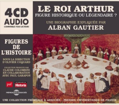 Le roi Arthur. Figure historique ou légendaire ?  avec 4 CD audio