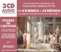 Violaine Sebillote - Les femmes à Athènes - L'Antiquité Grecque était-elle misogyne ?. 3 CD audio