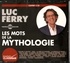 Luc Ferry - Les mots de la mythologie. 3 CD audio