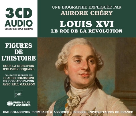 Aurore Chéry - Louis XVI - Le roi de la Révolution. 3 CD audio