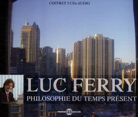 Luc Ferry - Luc Ferry, philosophie du temps présent - Coffret 3 CD Audio.