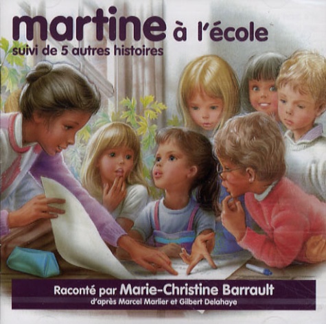 Marie-Christine Barrault et Marcel Marlier - Martine à l'école suivi de 5 autres histoires - CD audio.