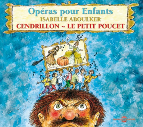 Isabelle Aboulker - Opéras pour enfants - Cendrillon, Le Petit Poucet. 1 CD audio