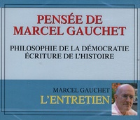Marcel Gauchet - Pensée de Marcel Gauchet - Philosophie de la démocratie, écriture de l'histoire. 1 CD audio
