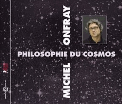 Michel Onfray - Philosophie du cosmos. 1 CD audio