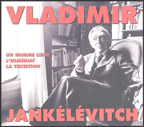 Vladimir Jankélévitch - Un homme libre, L'immédiat, La tentation - Coffret 4 CD audio.