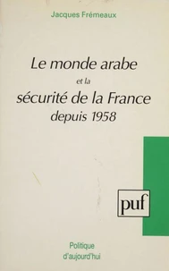 Le monde arabe et la sécurité de la France depuis 1958