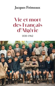 Vie et mort des Français d'Algérie - 1830-1962