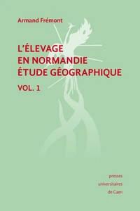L'élevage en Normandie, étude géographique. Volume I