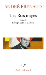Les Rois mages. (suivi de) L'Étape dans la clairière. (et de) Pour une plus haute flamme par le défi